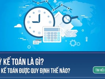 Kỳ kế toán là gì? Quy định kỳ kế toán cho doanh nghiệp mới