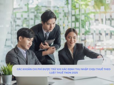 Các khoản chi phí được trừ khi xác định thu nhập chịu thuế theo luật Thuế TNDN 2025